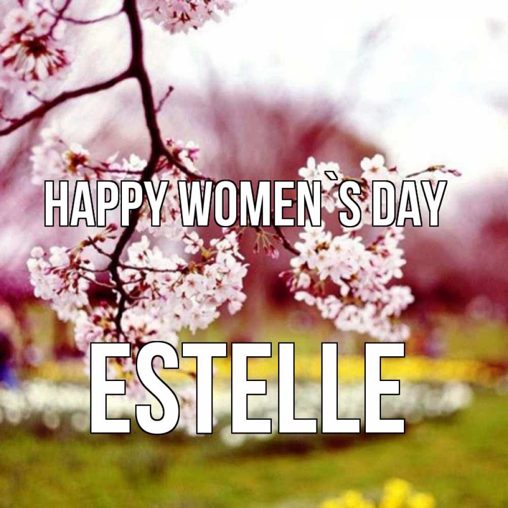 Greetings card с именем, Estelle happy women`s day яблоня Greetings with text for free download 